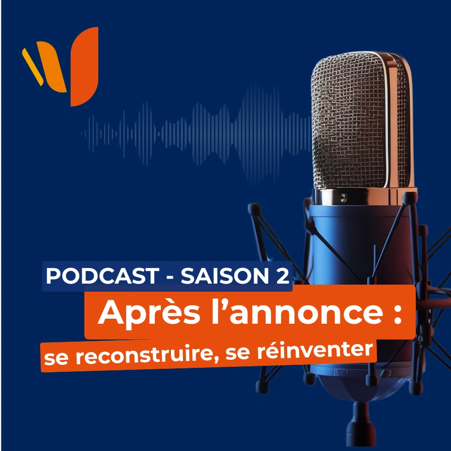Bienvenue dans la saison 2 : “Après l’annonce : se reconstruire, se réinventer.”