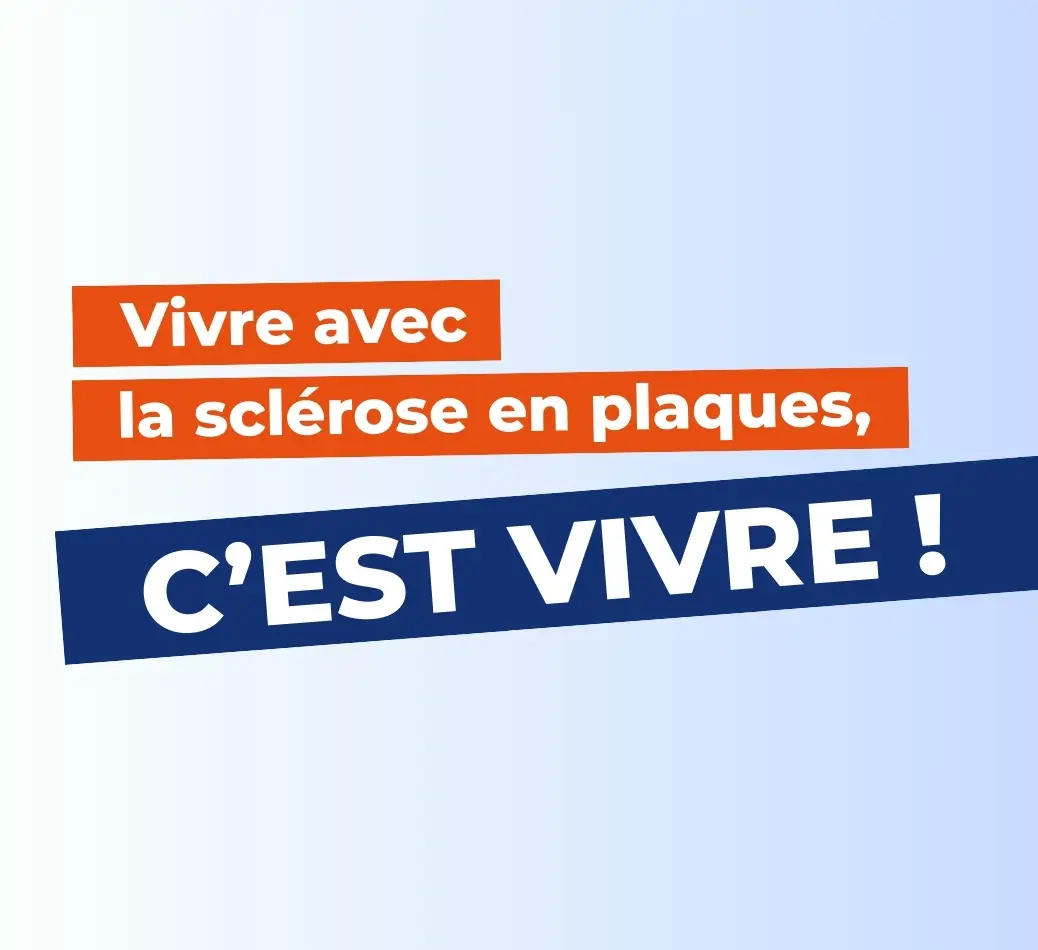 Vivre avec la sclérose en plaques, c'est vivre.